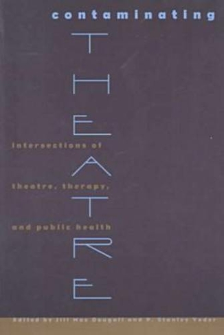 Contaminating Theatre: Intersections of Theatre, Therapy and Public Health (Psychosocial issues)