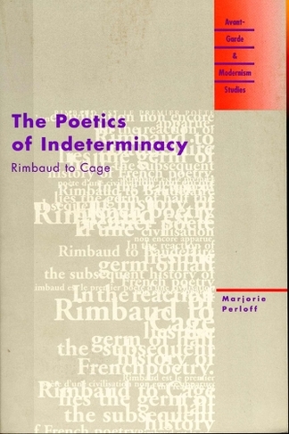 The Poetics of Indeterminacy: Rimbaud to Cage (Avant-Garde & Modernism Studies)