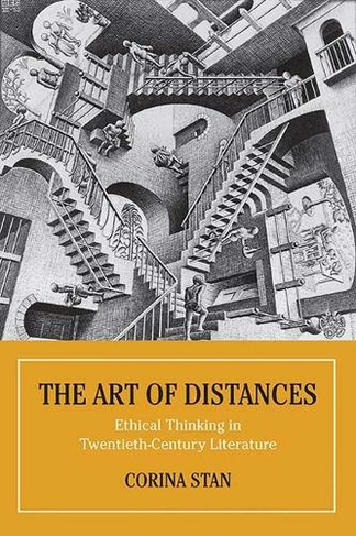 The Art of Distances: Ethical Thinking in Twentieth-Century European Literature