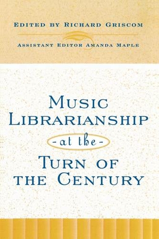 Music Librarianship at the Turn of the Century: (Music Library Association Technical Reports)