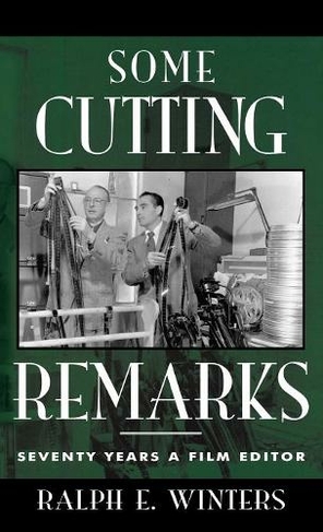 Some Cutting Remarks: Seventy Years a Film Editor (The Scarecrow Filmmakers Series)