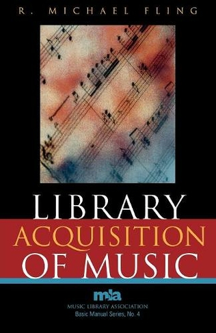 Library Acquisition of Music: (Music Library Association Basic Manual Series)