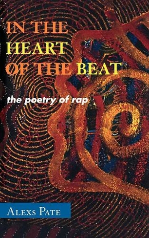 In the Heart of the Beat: The Poetry of Rap (African American Cultural Theory and Heritage)