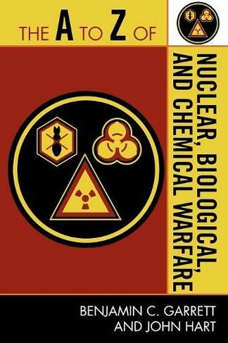 The A to Z of Nuclear, Biological and Chemical Warfare: (The A to Z Guide Series)