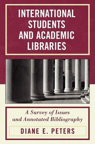 International Students and Academic Libraries: A Survey of Issues and Annotated Bibliography