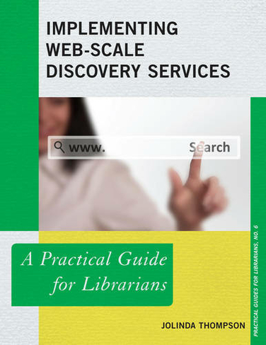 Implementing Web-Scale Discovery Services: A Practical Guide for Librarians (Practical Guides for Librarians)