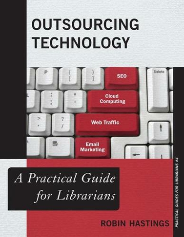 Outsourcing Technology: A Practical Guide for Librarians (Practical Guides for Librarians)