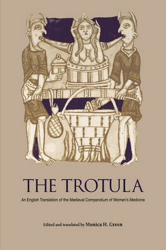The Trotula: An English Translation of the Medieval Compendium of Women's Medicine (The Middle Ages Series)
