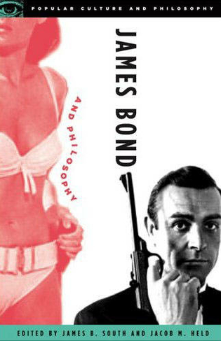 James Bond and Philosophy: Questions Are Forever (Popular Culture and Philosophy)