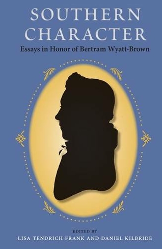 Southern Character: Essays in Honor of Bertram Wyatt-Brown