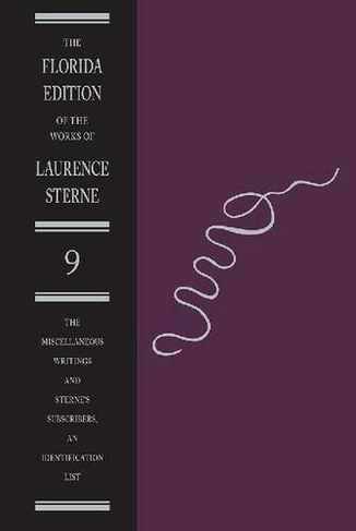 The Miscellaneous Writings and Sterne's Subscribers, an Identification List: (Florida Edition of the Works of Laurence Sterne 9th Revised edition)