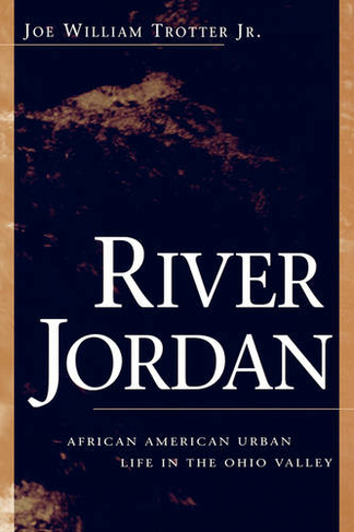 River Jordan: African American Urban Life in the Ohio Valley (Ohio River Valley Series)