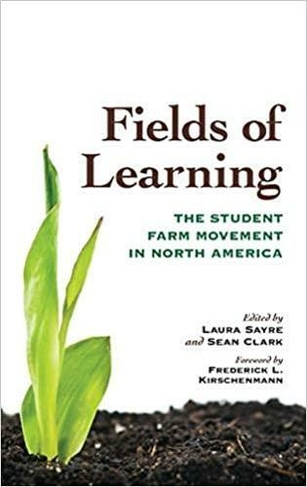 Fields of Learning: The Student Farm Movement in North America (Culture of the Land)