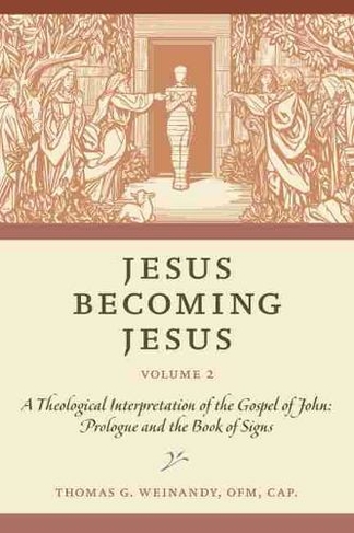 Jesus Becoming Jesus, Volume 2: A Theological Interpretation of the Gospel of John: Prologue and the Book of Signs