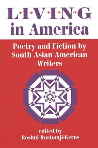 Living In America: Poetry And Fiction By South Asian American Writers