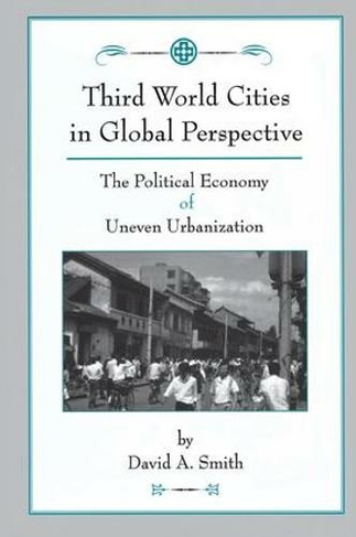 Third World Cities In Global Perspective: The Political Economy Of Uneven Urbanization