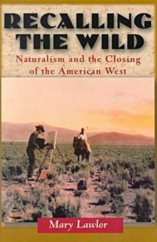 Recalling the Wild: Naturalism and the Closing of the American West