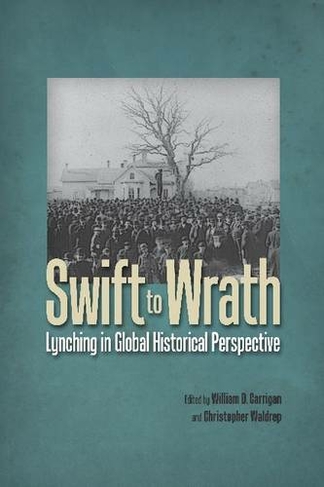 Swift to Wrath: Lynching in Global Historical Perspective