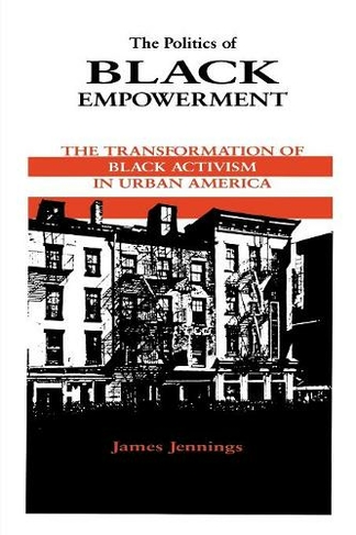 The Politics of Black Empowerment: The Transformation of Black Activism in Urban America (African American Life Series)