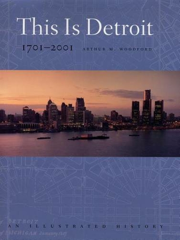 This Is Detroit, 1701-2001: (Great Lakes Books Series)