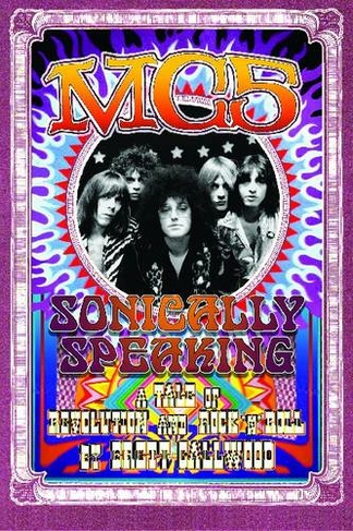 Mc5: A tale of revolution and rock 'n' roll