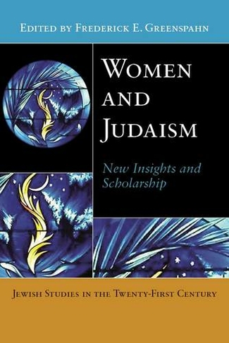 Women and Judaism: New Insights and Scholarship (Jewish Studies in the Twenty-First Century)