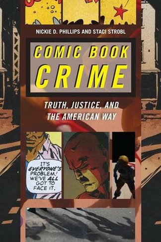 Comic Book Crime: Truth, Justice, and the American Way (Alternative Criminology)