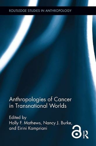 Anthropologies of Cancer in Transnational Worlds: (Routledge Studies in Anthropology)
