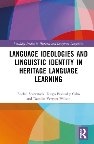 Language Ideologies and Linguistic Identity in Heritage Language Learning: (Routledge Studies in Hispanic and Lusophone Linguistics)