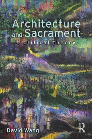 Architecture and Sacrament: A Critical Theory