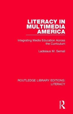 Literacy in Multimedia America: Integrating Media Education Across the Curriculum (Routledge Library Editions: Literacy)