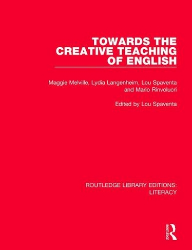 Towards the Creative Teaching of English: (Routledge Library Editions: Literacy)