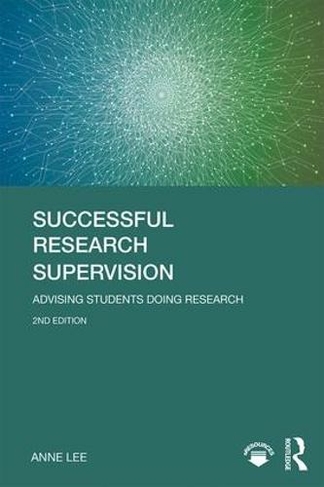 Successful Research Supervision: Advising students doing research (2nd edition)