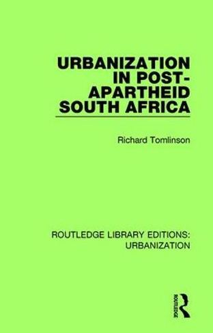 Urbanization in Post-Apartheid South Africa: (Routledge Library Editions: Urbanization)