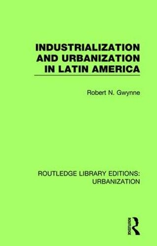 Industrialization and Urbanization in Latin America: (Routledge Library Editions: Urbanization)