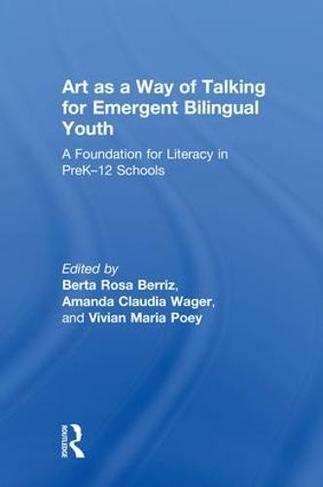 Art as a Way of Talking for Emergent Bilingual Youth: A Foundation for Literacy in PreK-12 Schools