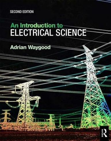 An Introduction to Electrical Science: (2nd edition)