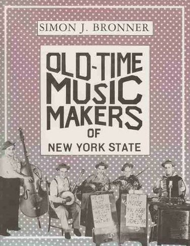 Old-Time Music Makers of New York State: (New York State Series)