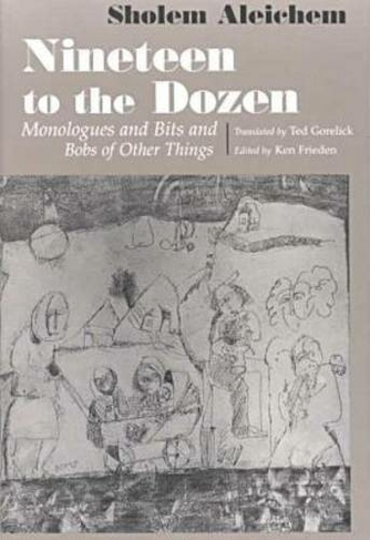 Nineteen To the Dozen: Monologues and Bits and Bobs of Other Things (Judaic Traditions in Literature, Music, and Art)