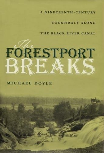 The Forestport Breaks: A Nineteenth-Century Conspiracy along the Black River Canal
