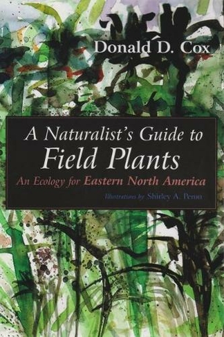 A Naturalist's Guide to Field Plants: An Ecology for Eastern North America