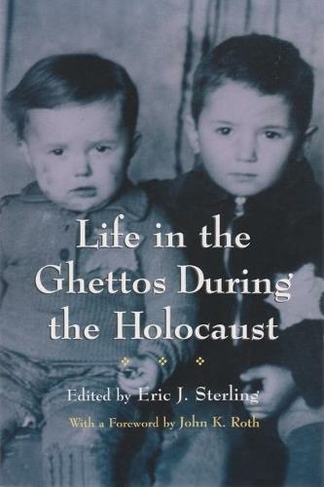 Life in the Ghettos During the Holocaust: (Religion, Theology and the Holocaust)