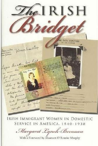 The Irish Bridget: Irish Immigrant Women in Domestic Service in America, 1840-1930 (Irish Studies)
