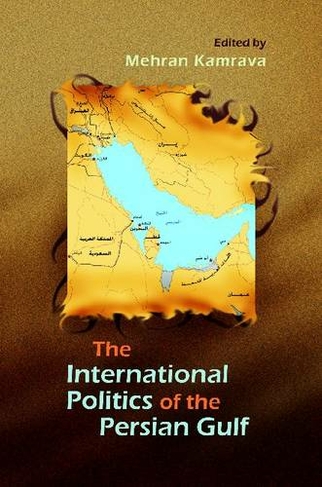 The International Politics of the Persian Gulf: (Modern Intellectual and Political History of the Middle East)