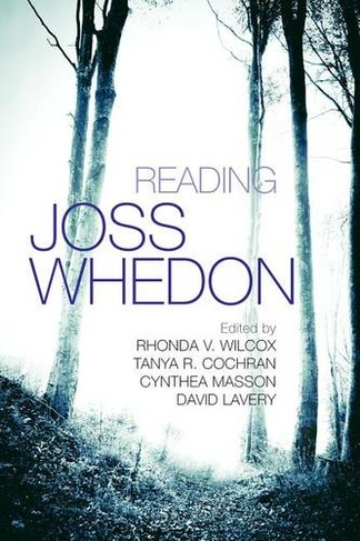 Reading Joss Whedon: (Television and Popular Culture)