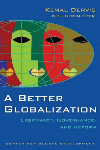 A Better Globalization: Legitimacy, Reform and Governance