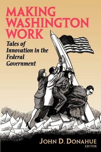 Making Washington Work: Tales of Innovation in the Federal Government