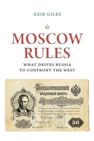 Moscow Rules: What Drives Russia to Confront the West (Insights: Critical Thinking on International Affairs)