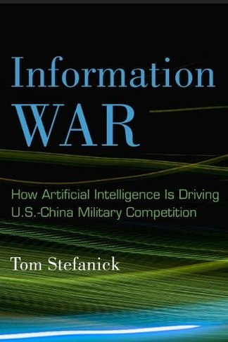 Information War: How Artificial Intelligence Is Driving U.S.-China Military Competition