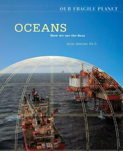 Oceans: How We Use the Seas (Our Fragile Planet)